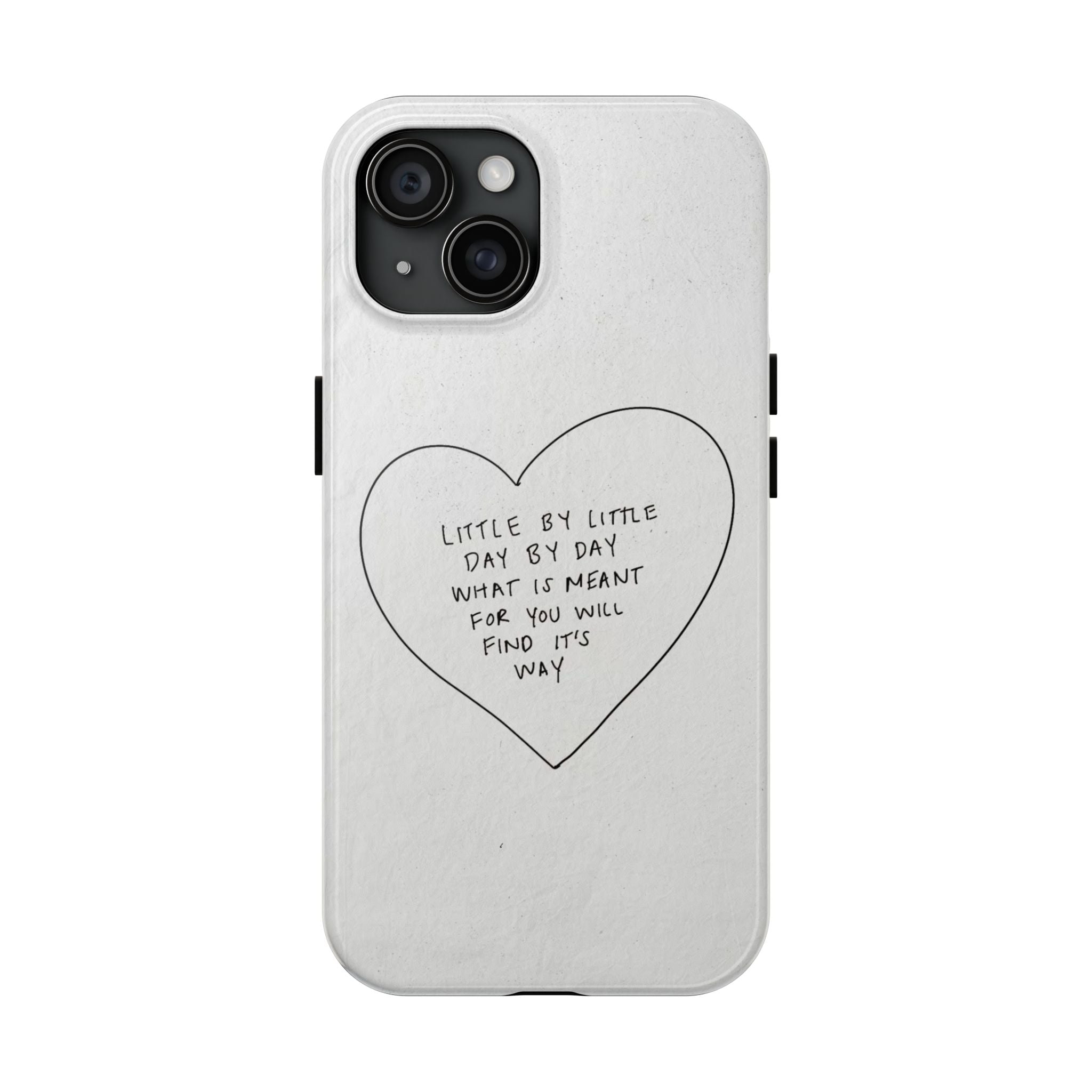 Tough Phone Case — Handwritten Heart Quote “Little by Little Day by Day”