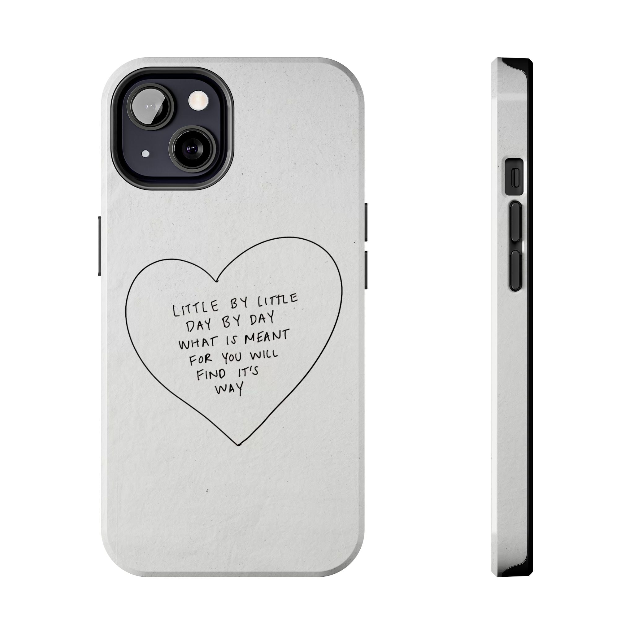 Tough Phone Case — Handwritten Heart Quote “Little by Little Day by Day”