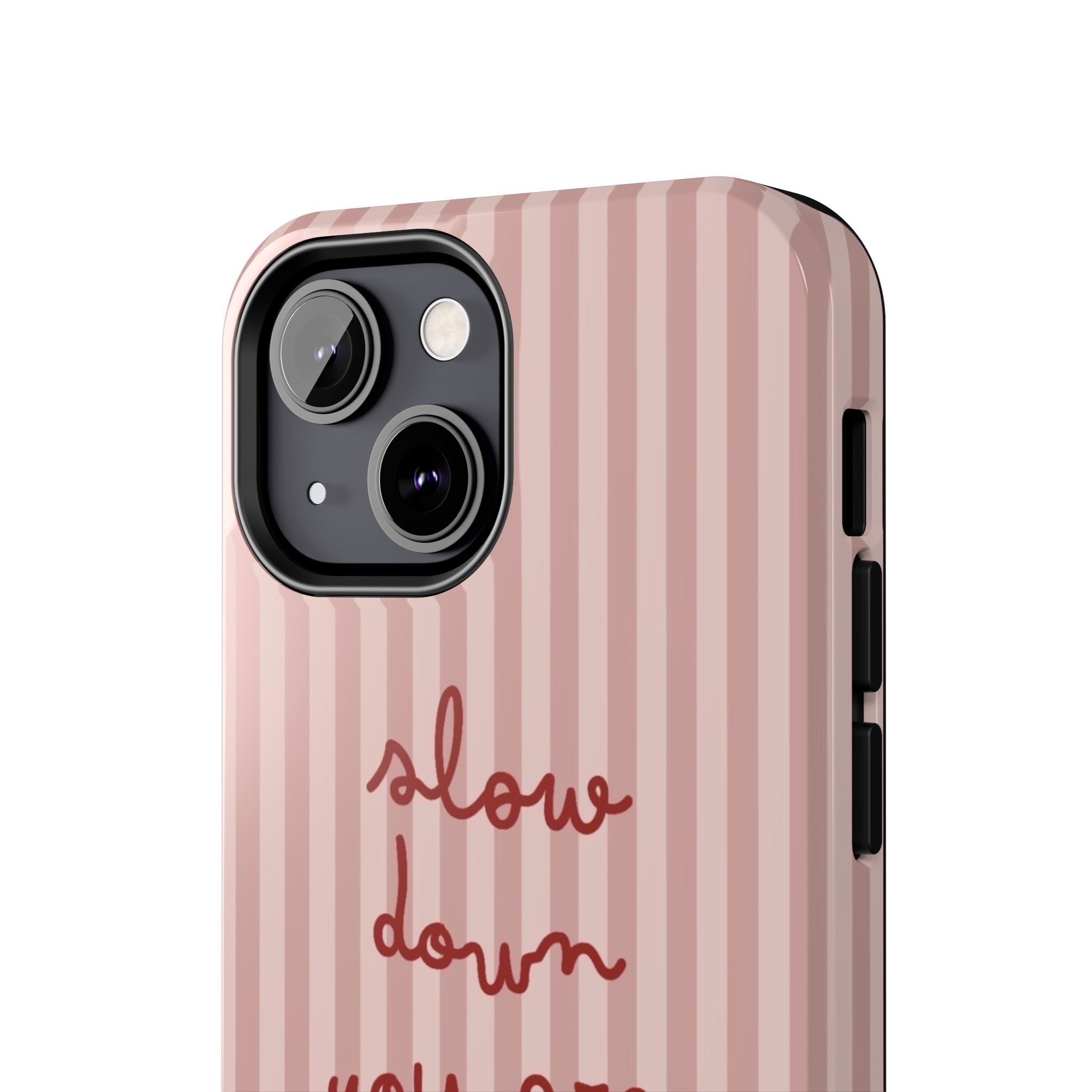 Phone Case — "Slow Down You Are Doing Fine" Pink Striped Protective Cover