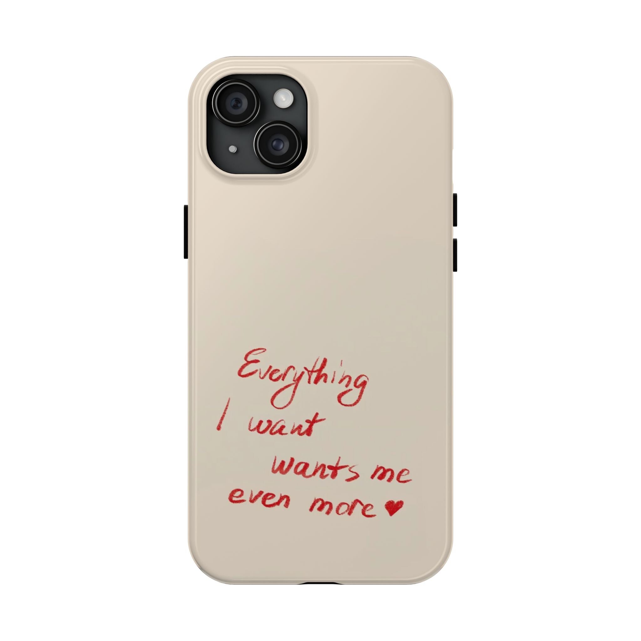 Tough Phone Case — "Everything I Want Wants Me Even More" Beige Protective Cover