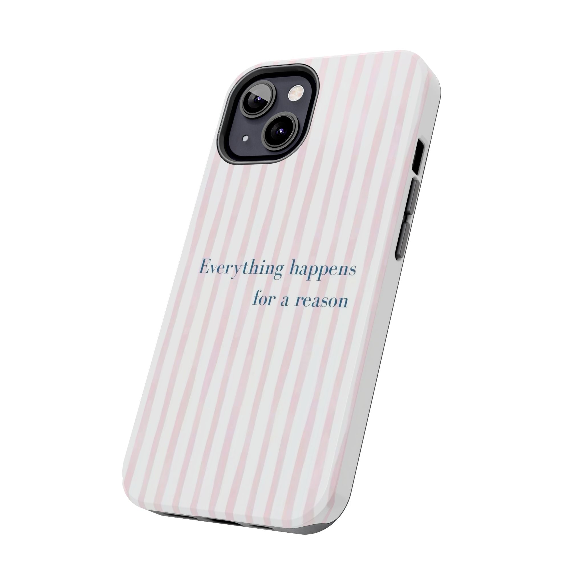 Everything Happens for a Reason Tough Phone Case – Pink Stripe Inspirational iPhone Cover