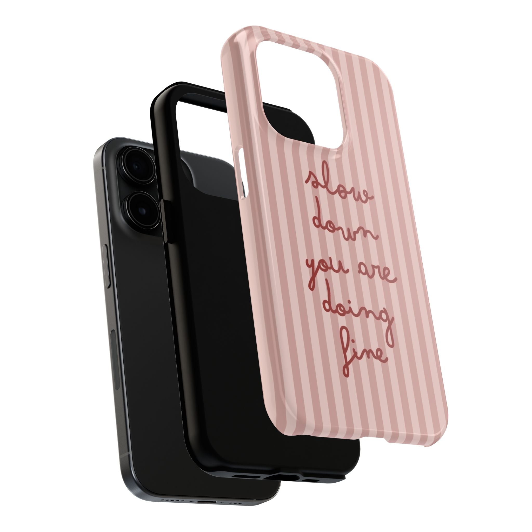 Phone Case — "Slow Down You Are Doing Fine" Pink Striped Protective Cover
