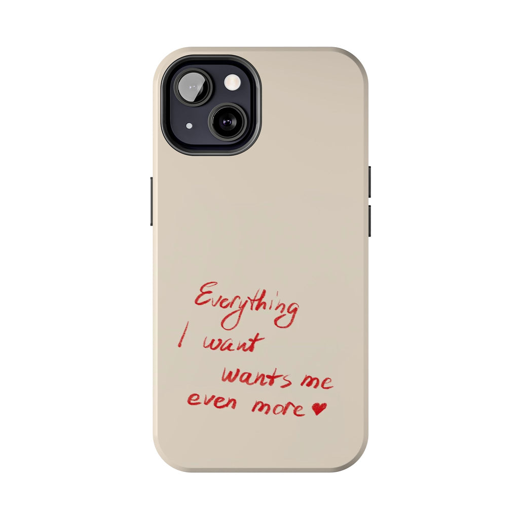 Tough Phone Case — "Everything I Want Wants Me Even More" Beige Protective Cover