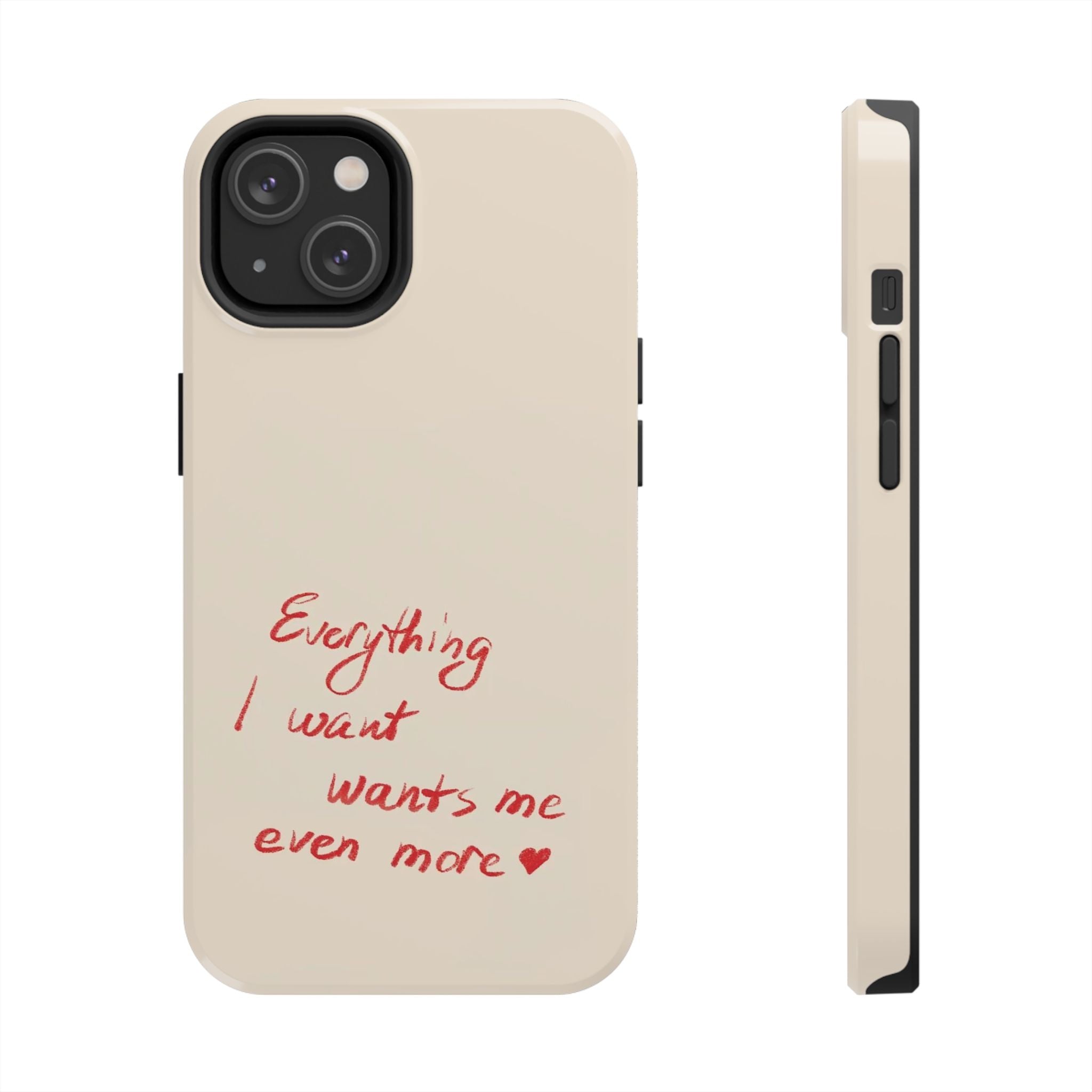 Tough Phone Case — "Everything I Want Wants Me Even More" Beige Protective Cover