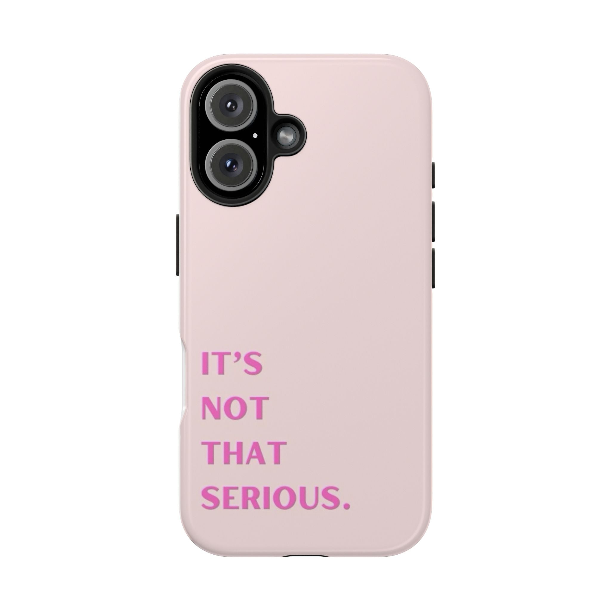 Phone Case — Pink "It's Not That Serious" Protective Tough Case