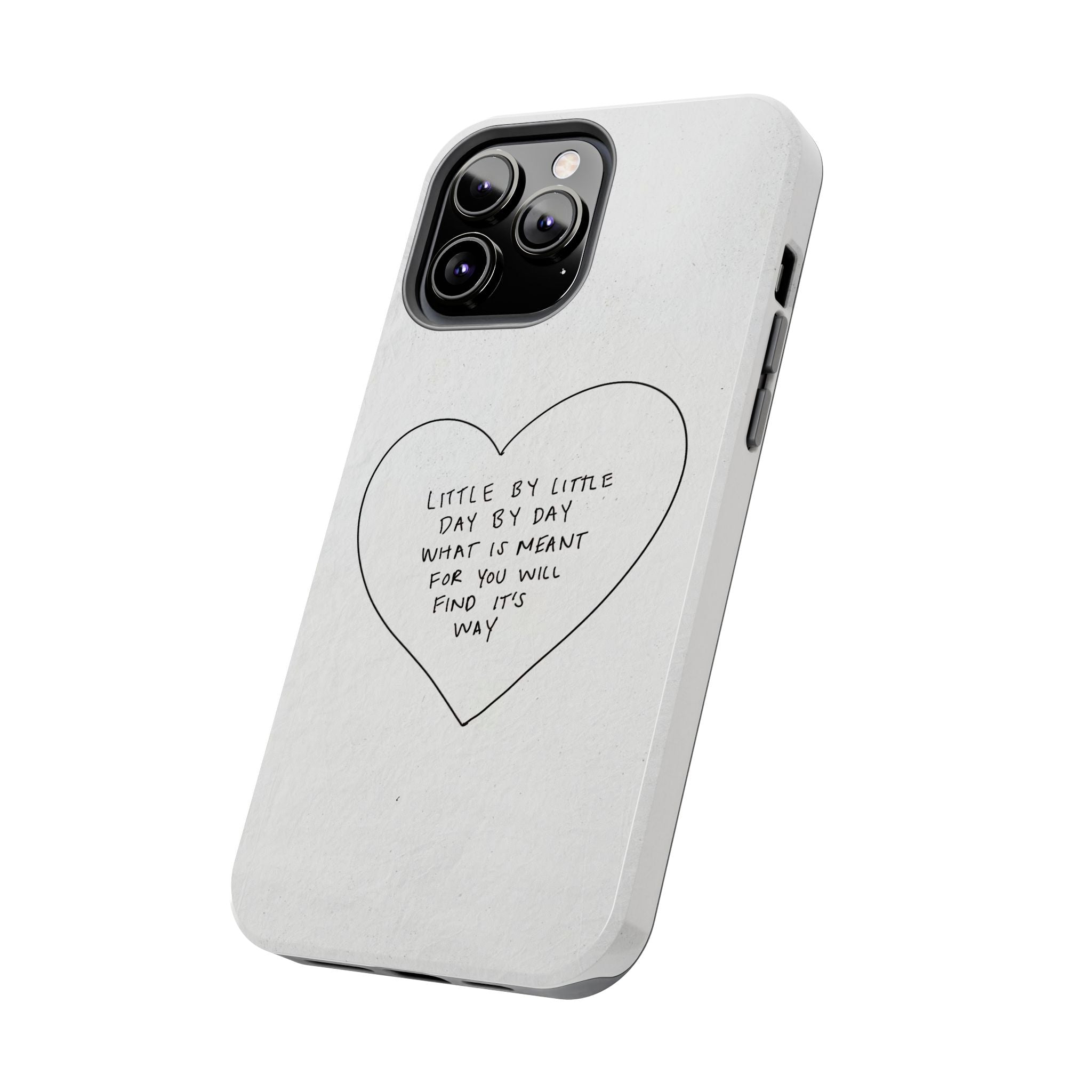 Tough Phone Case — Handwritten Heart Quote “Little by Little Day by Day”