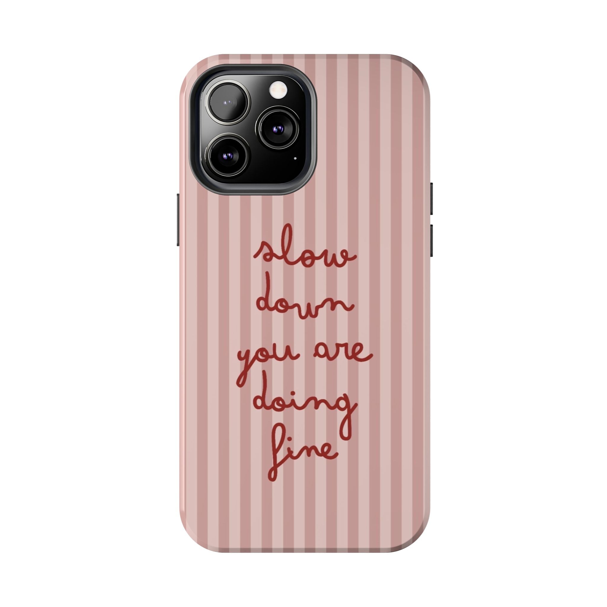 Phone Case — "Slow Down You Are Doing Fine" Pink Striped Protective Cover