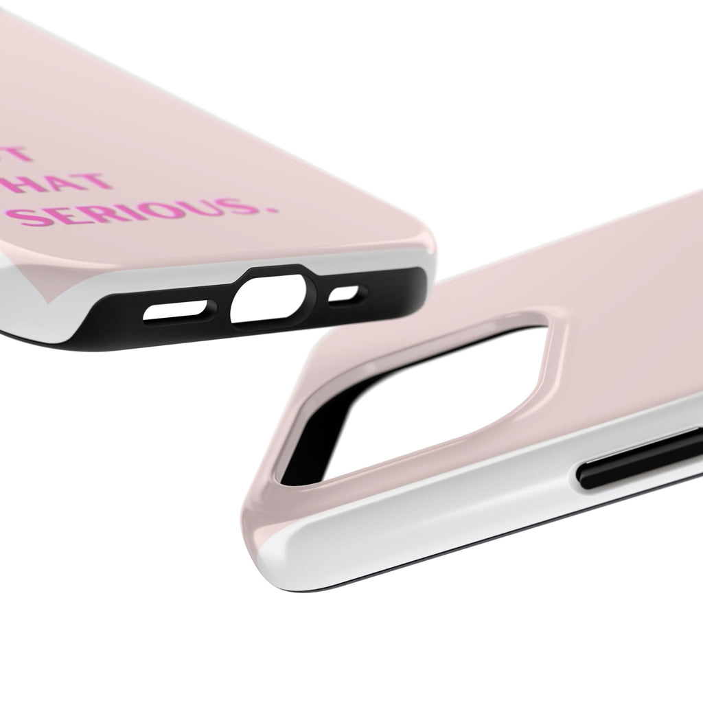 Phone Case — Pink "It's Not That Serious" Protective Tough Case