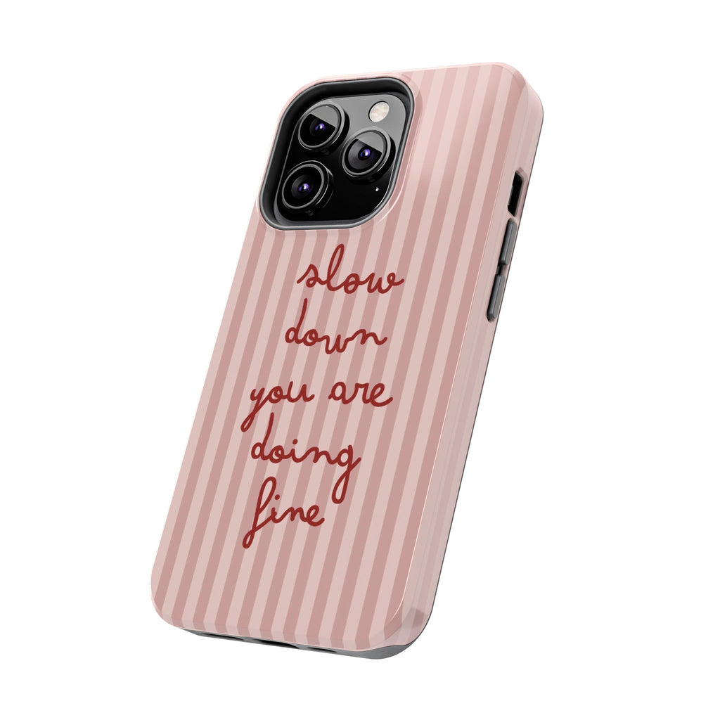 Phone Case — "Slow Down You Are Doing Fine" Pink Striped Protective Cover