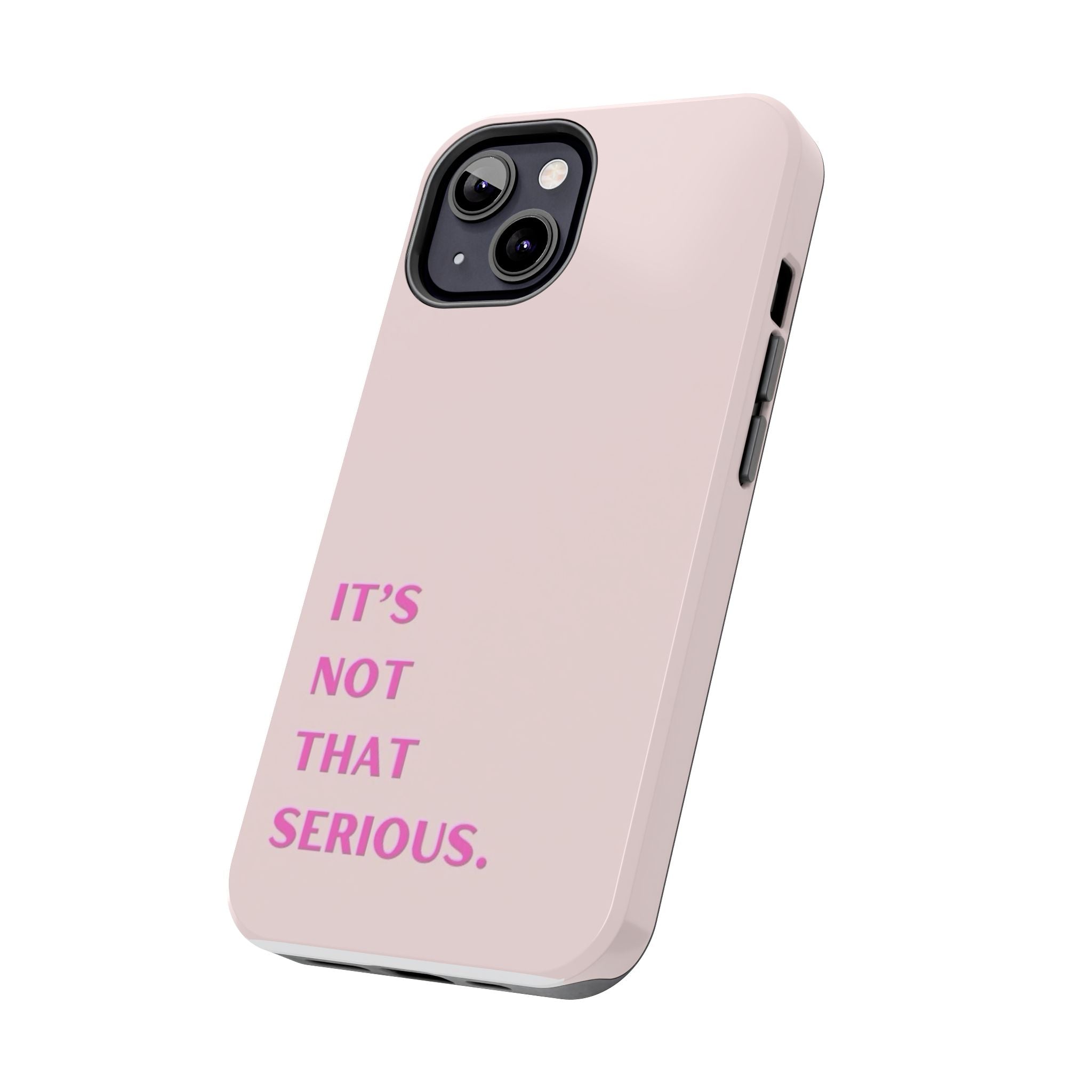 Phone Case — Pink "It's Not That Serious" Protective Tough Case