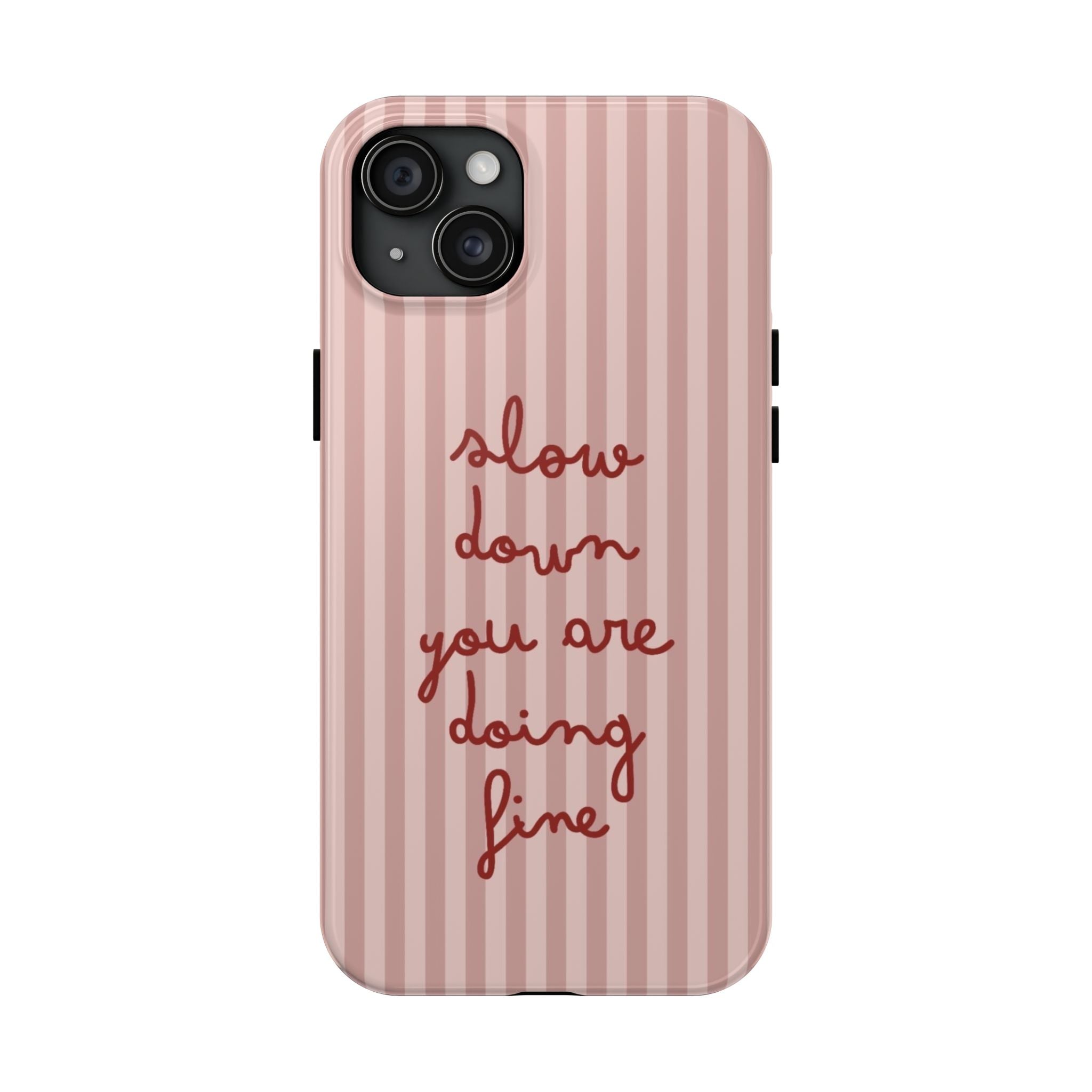 Phone Case — "Slow Down You Are Doing Fine" Pink Striped Protective Cover