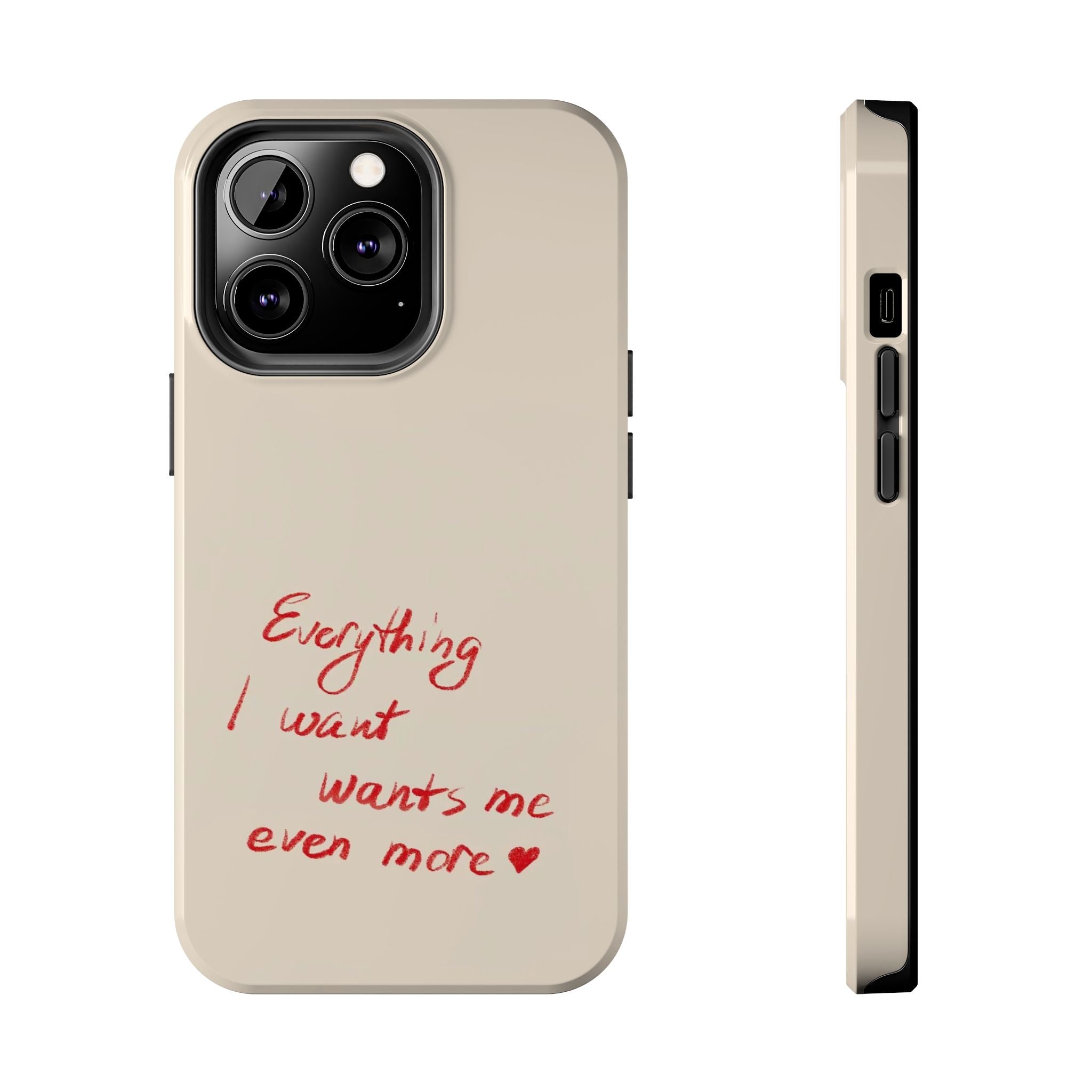 Tough Phone Case — "Everything I Want Wants Me Even More" Beige Protective Cover