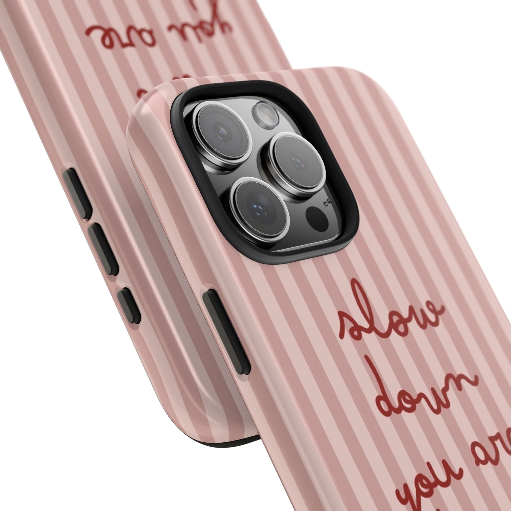 Phone Case — "Slow Down You Are Doing Fine" Pink Striped Protective Cover