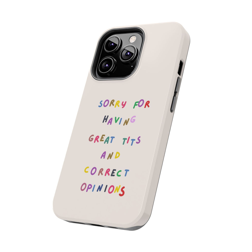 Sorry For Having Great Tits And Correct Opinions Tough Phone Case — Funny Feminist Protective iPhone Cover