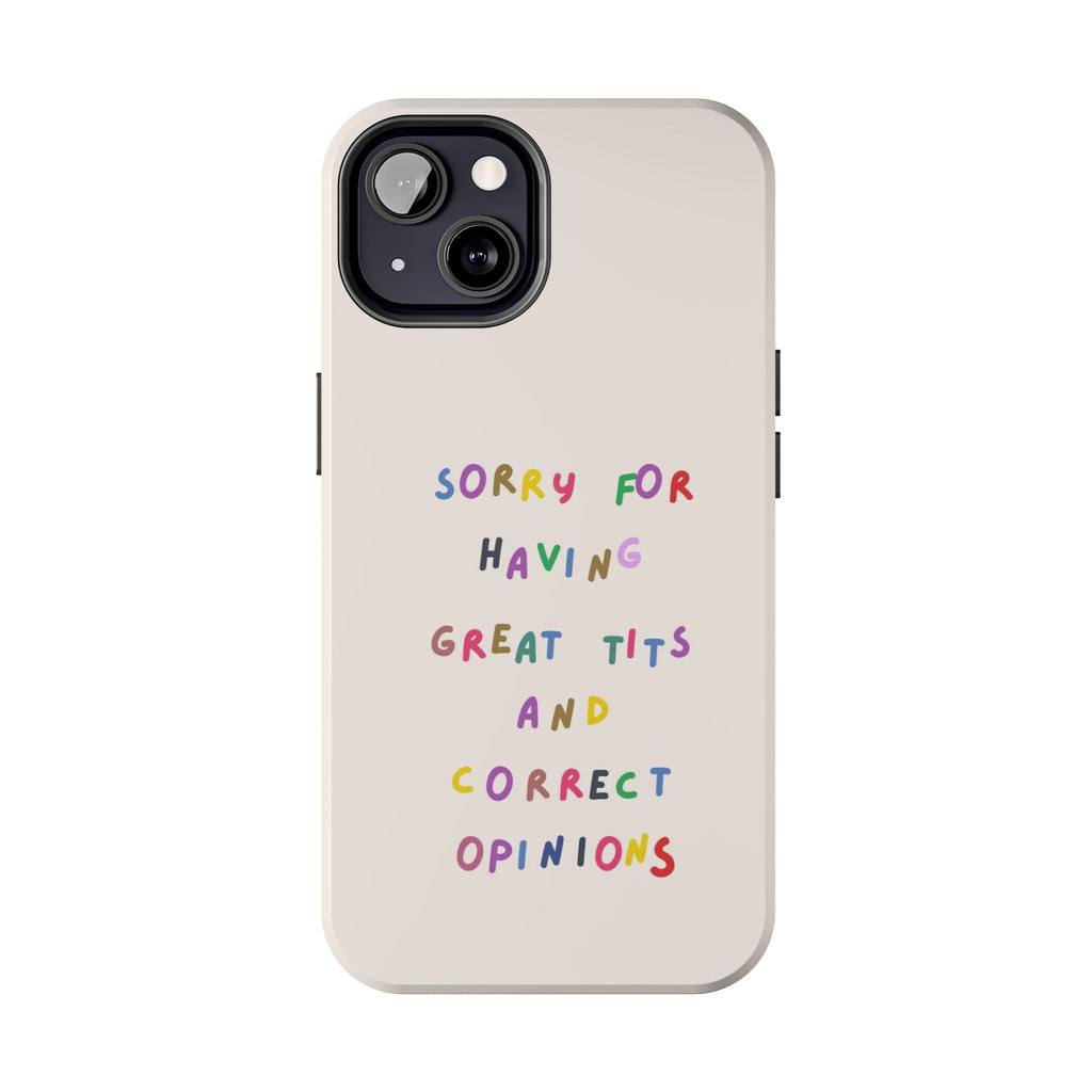 Sorry For Having Great Tits And Correct Opinions Tough Phone Case — Funny Feminist Protective iPhone Cover