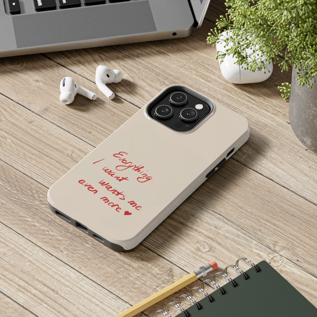 Tough Phone Case — "Everything I Want Wants Me Even More" Beige Protective Cover