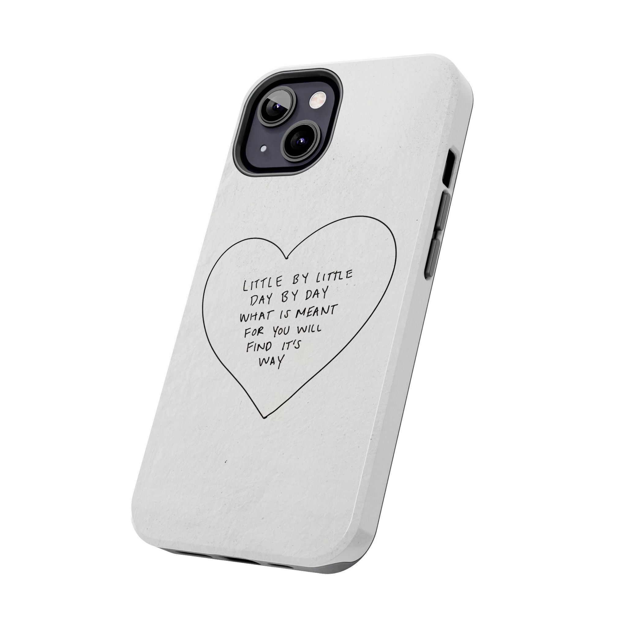 Tough Phone Case — Handwritten Heart Quote “Little by Little Day by Day”