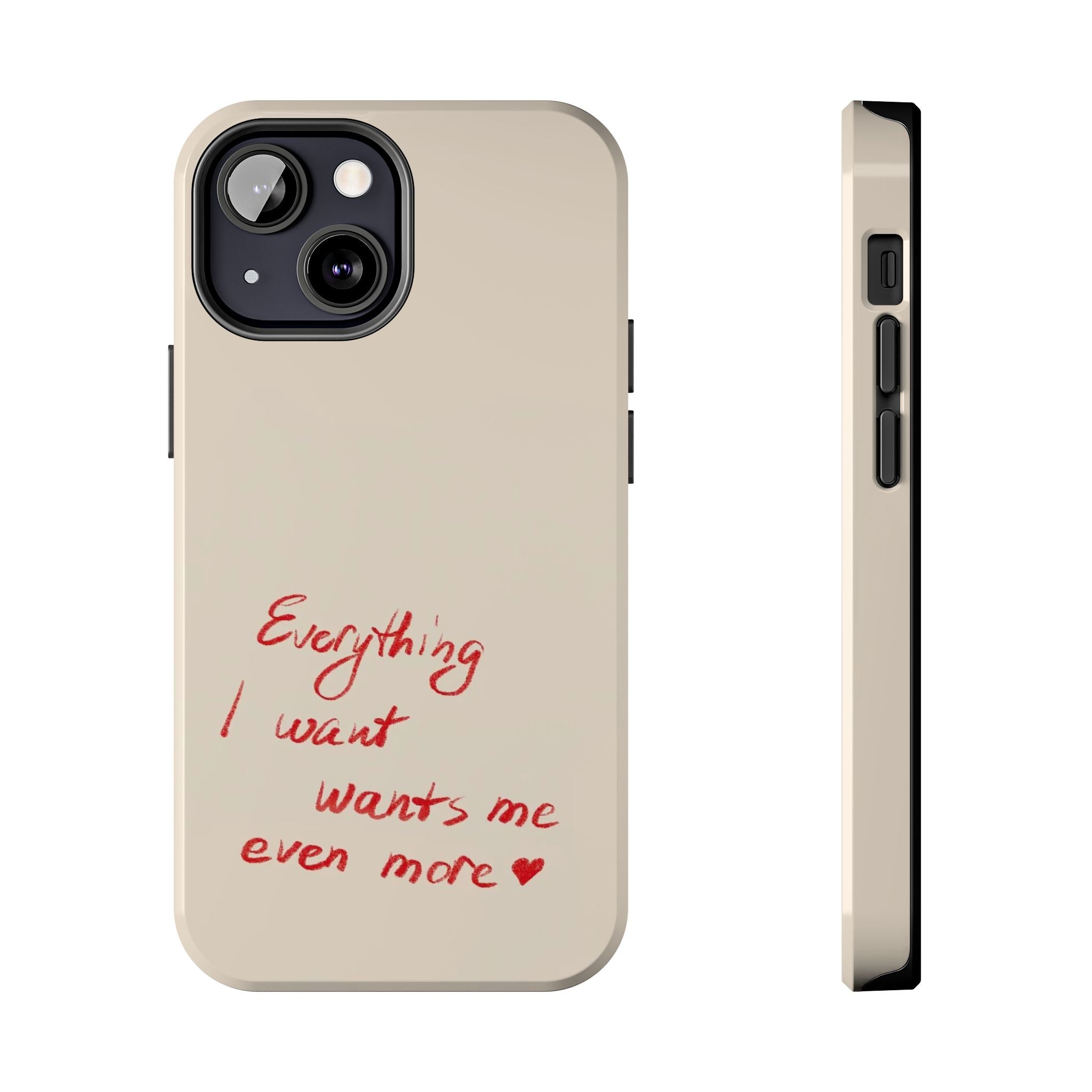 Tough Phone Case — "Everything I Want Wants Me Even More" Beige Protective Cover