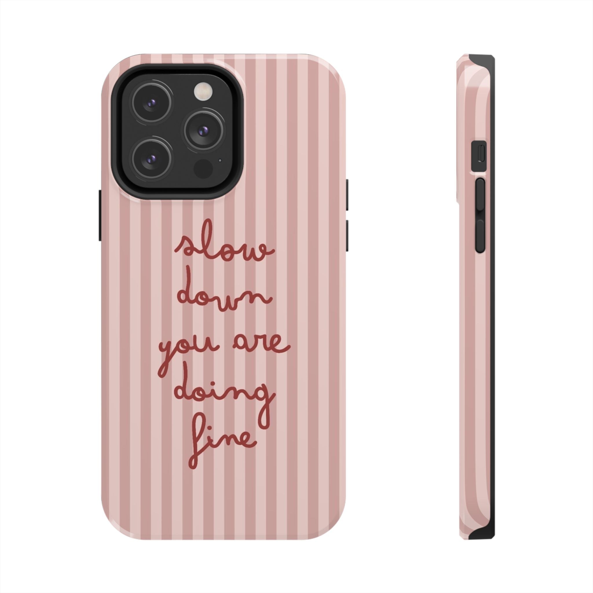 Phone Case — "Slow Down You Are Doing Fine" Pink Striped Protective Cover