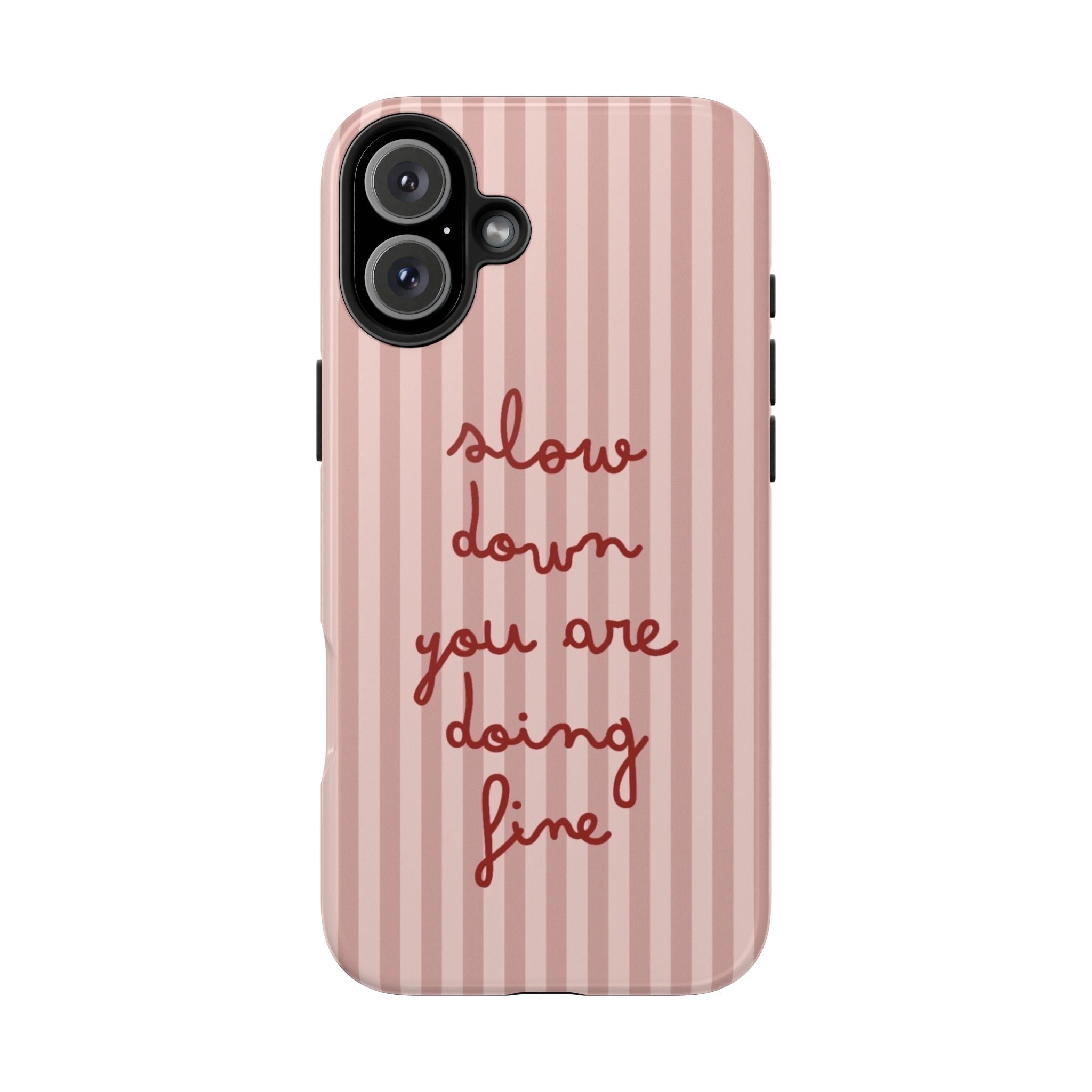Phone Case — "Slow Down You Are Doing Fine" Pink Striped Protective Cover