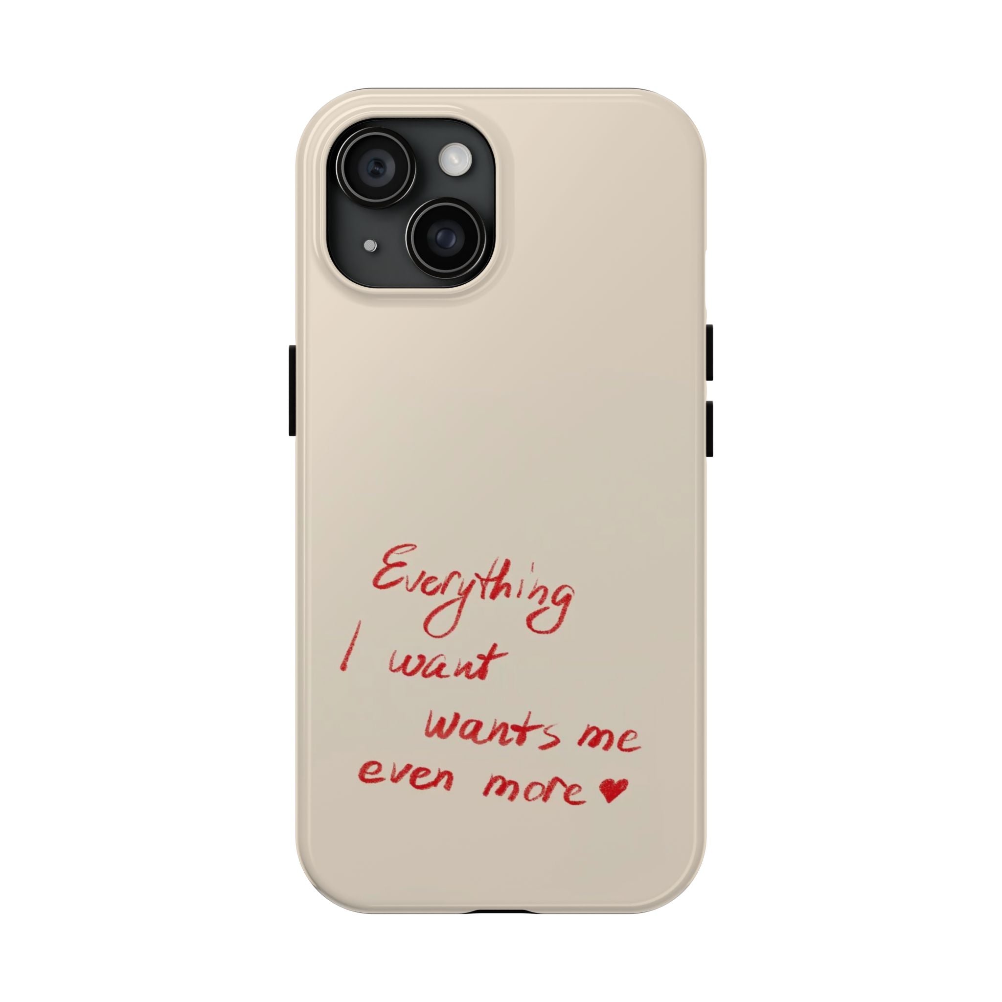 Tough Phone Case — "Everything I Want Wants Me Even More" Beige Protective Cover