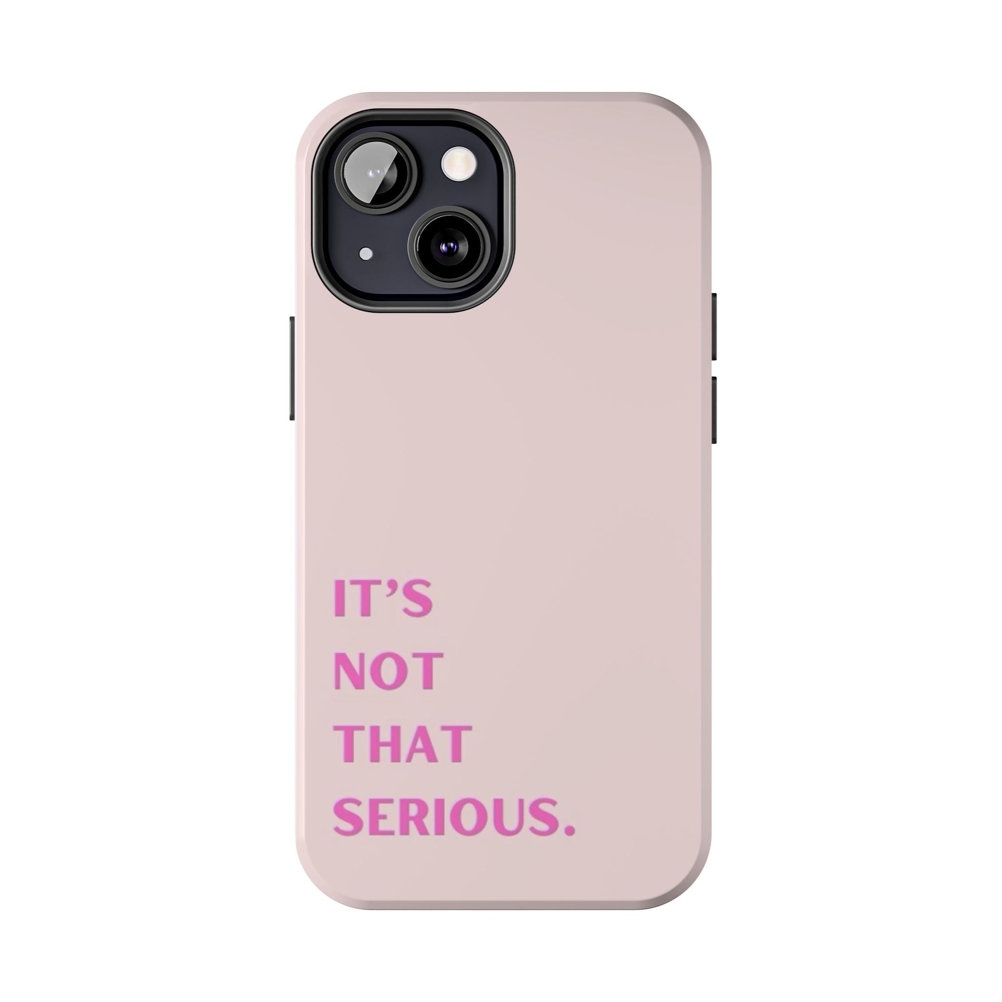 Phone Case — Pink "It's Not That Serious" Protective Tough Case