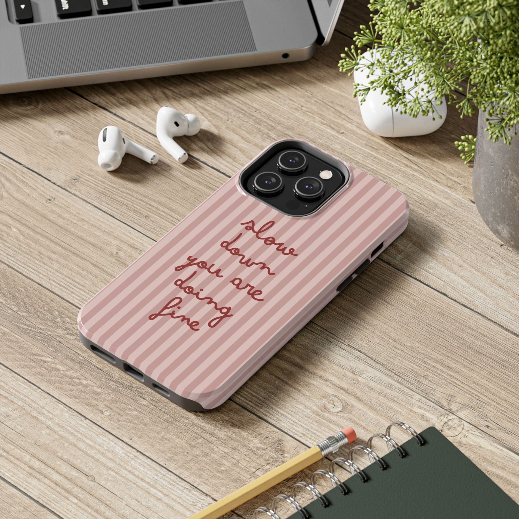Phone Case — "Slow Down You Are Doing Fine" Pink Striped Protective Cover