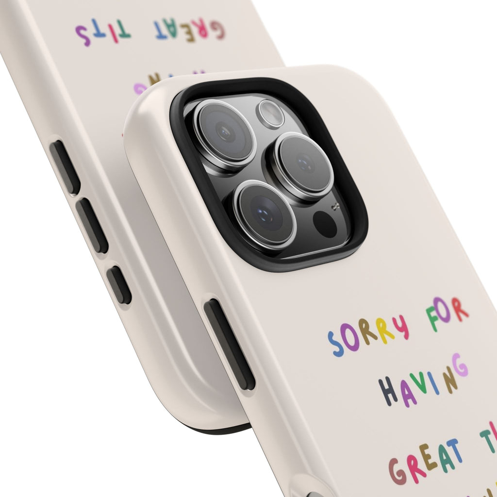 Sorry For Having Great Tits And Correct Opinions Tough Phone Case — Funny Feminist Protective iPhone Cover