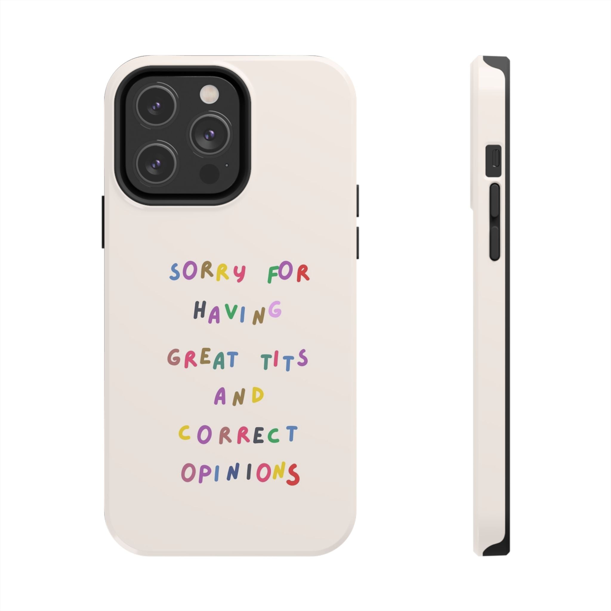 Sorry For Having Great Tits And Correct Opinions Tough Phone Case — Funny Feminist Protective iPhone Cover