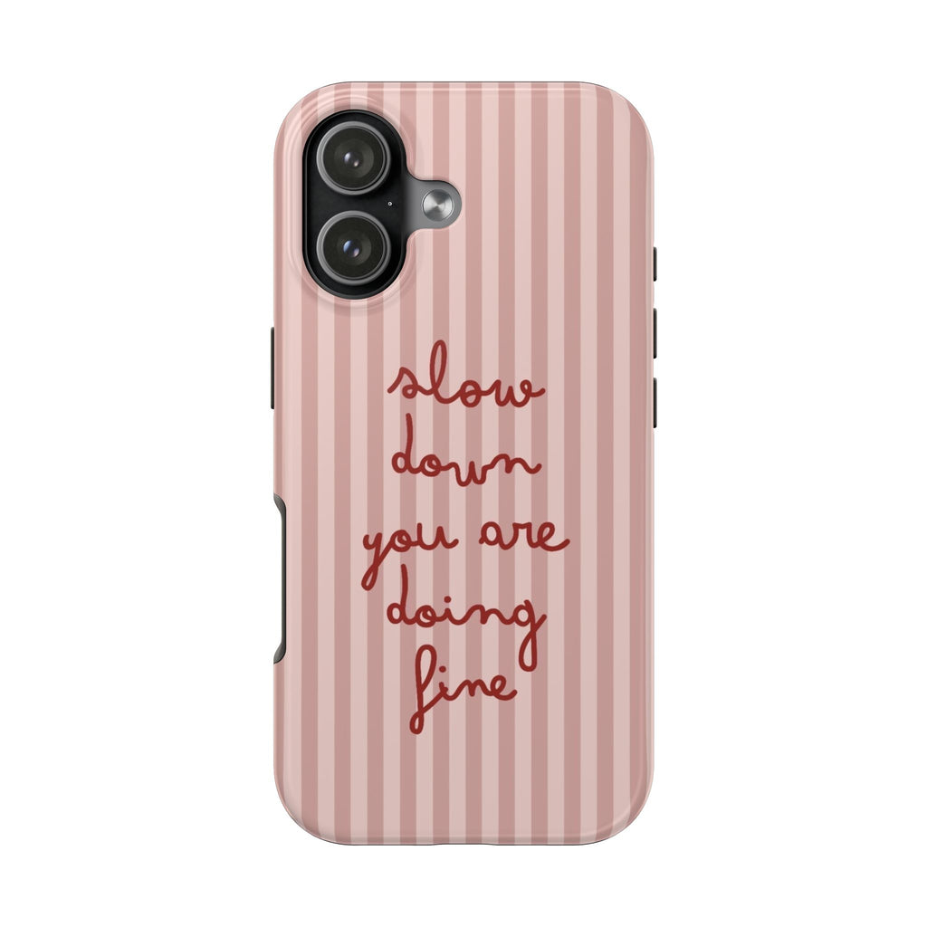 Phone Case — "Slow Down You Are Doing Fine" Pink Striped Protective Cover