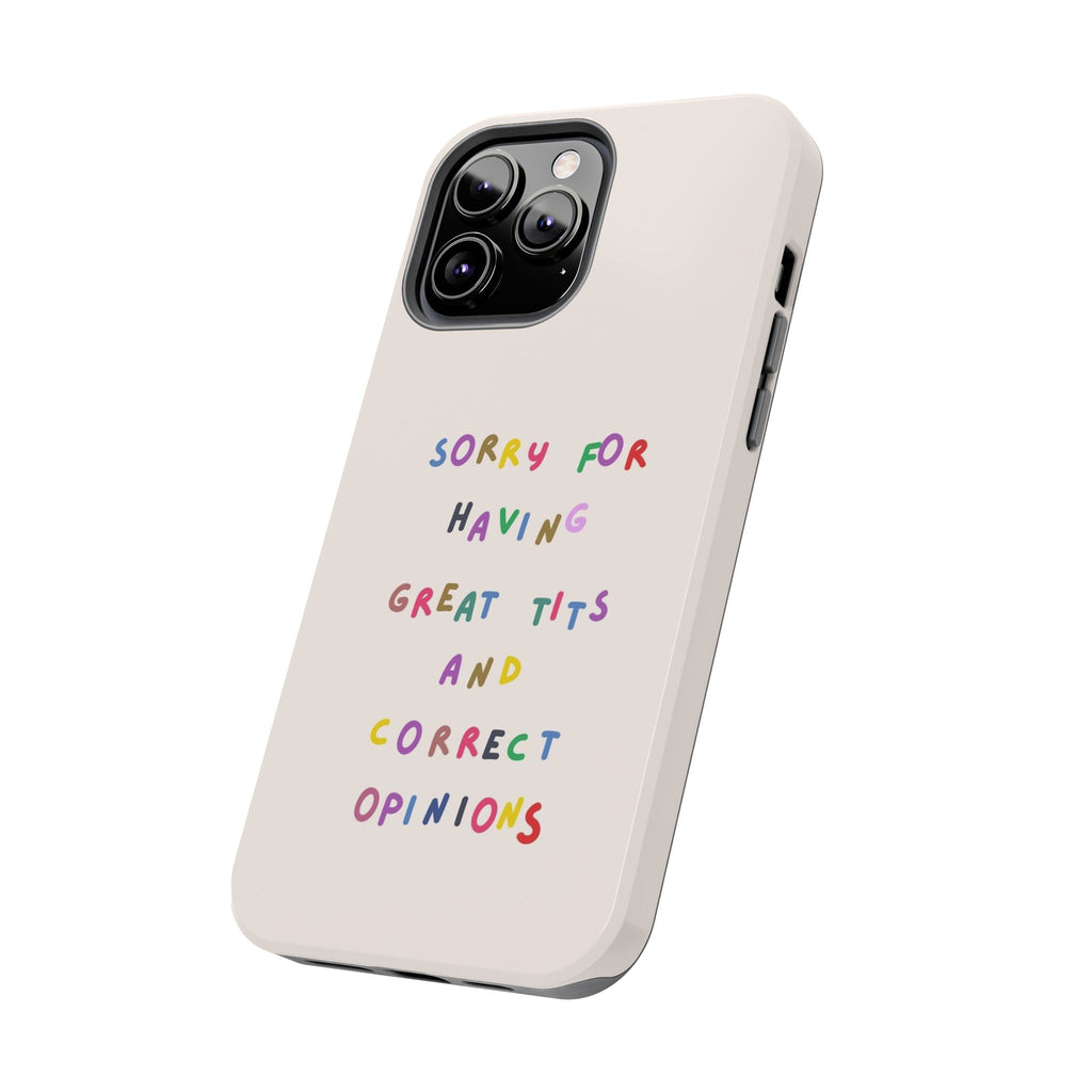 Sorry For Having Great Tits And Correct Opinions Tough Phone Case — Funny Feminist Protective iPhone Cover