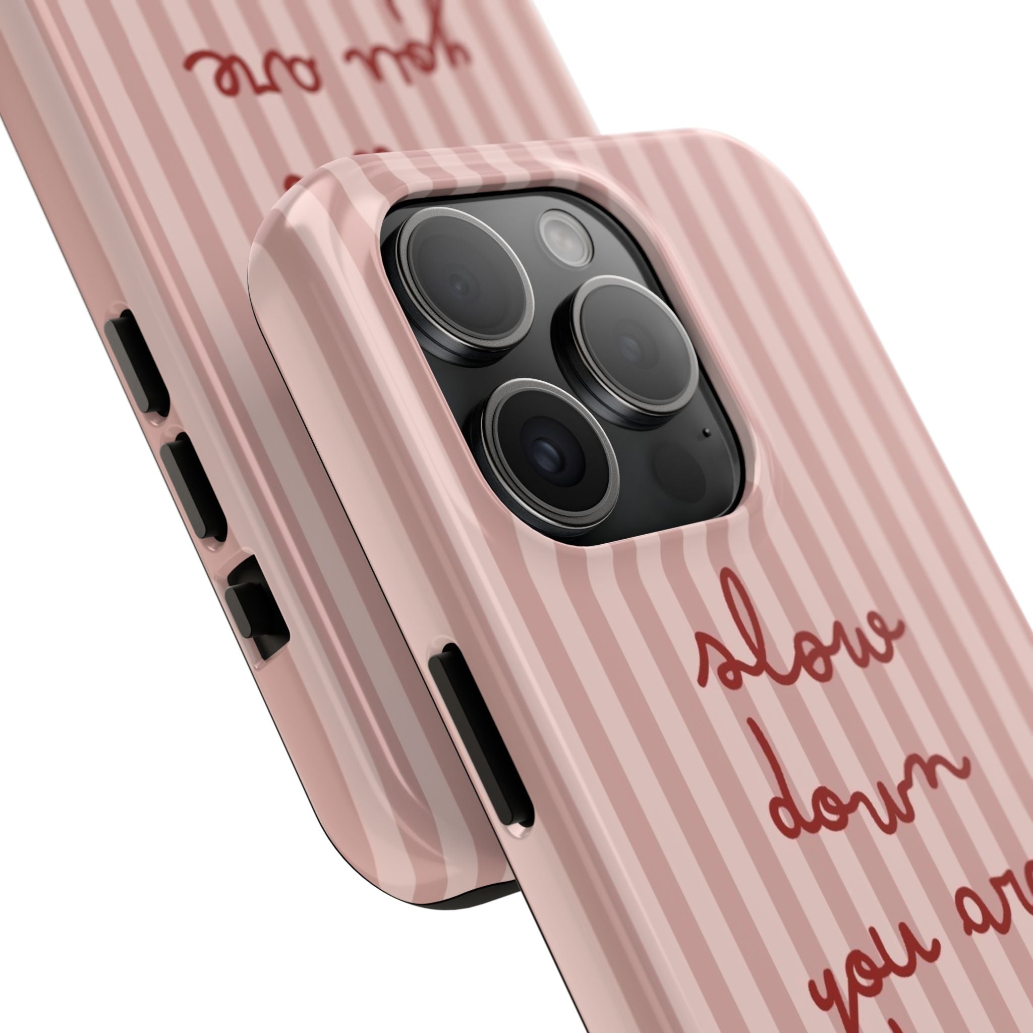 Phone Case — "Slow Down You Are Doing Fine" Pink Striped Protective Cover