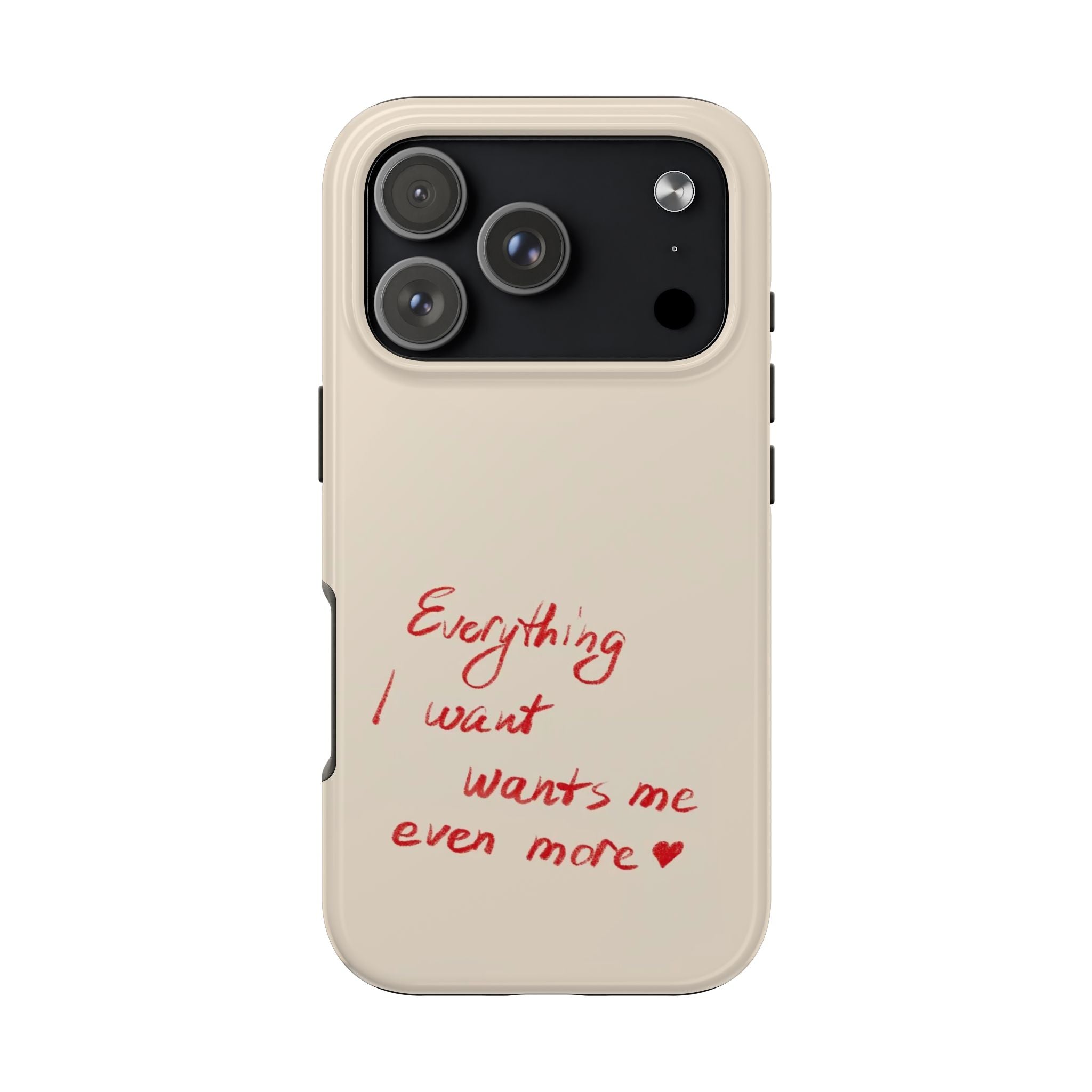 Tough Phone Case — "Everything I Want Wants Me Even More" Beige Protective Cover