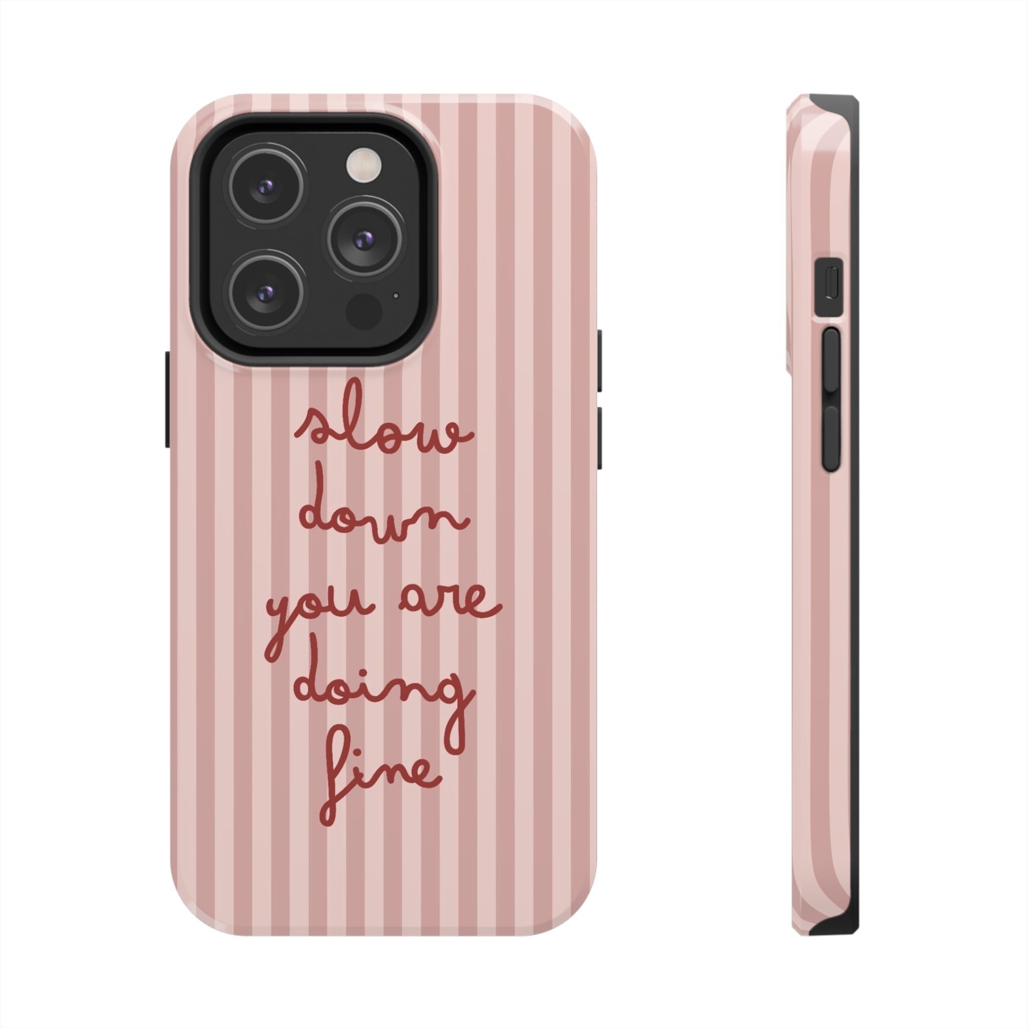 Phone Case — "Slow Down You Are Doing Fine" Pink Striped Protective Cover