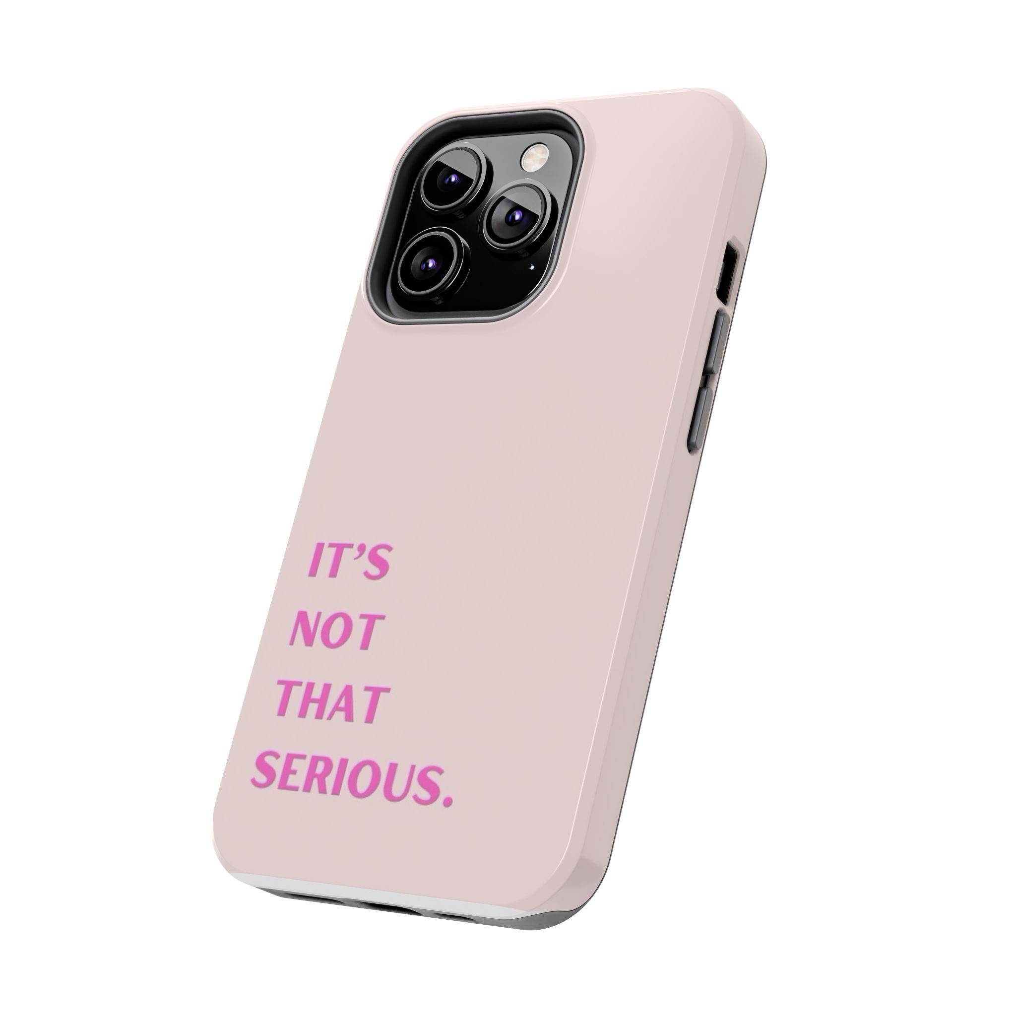 Phone Case — Pink "It's Not That Serious" Protective Tough Case