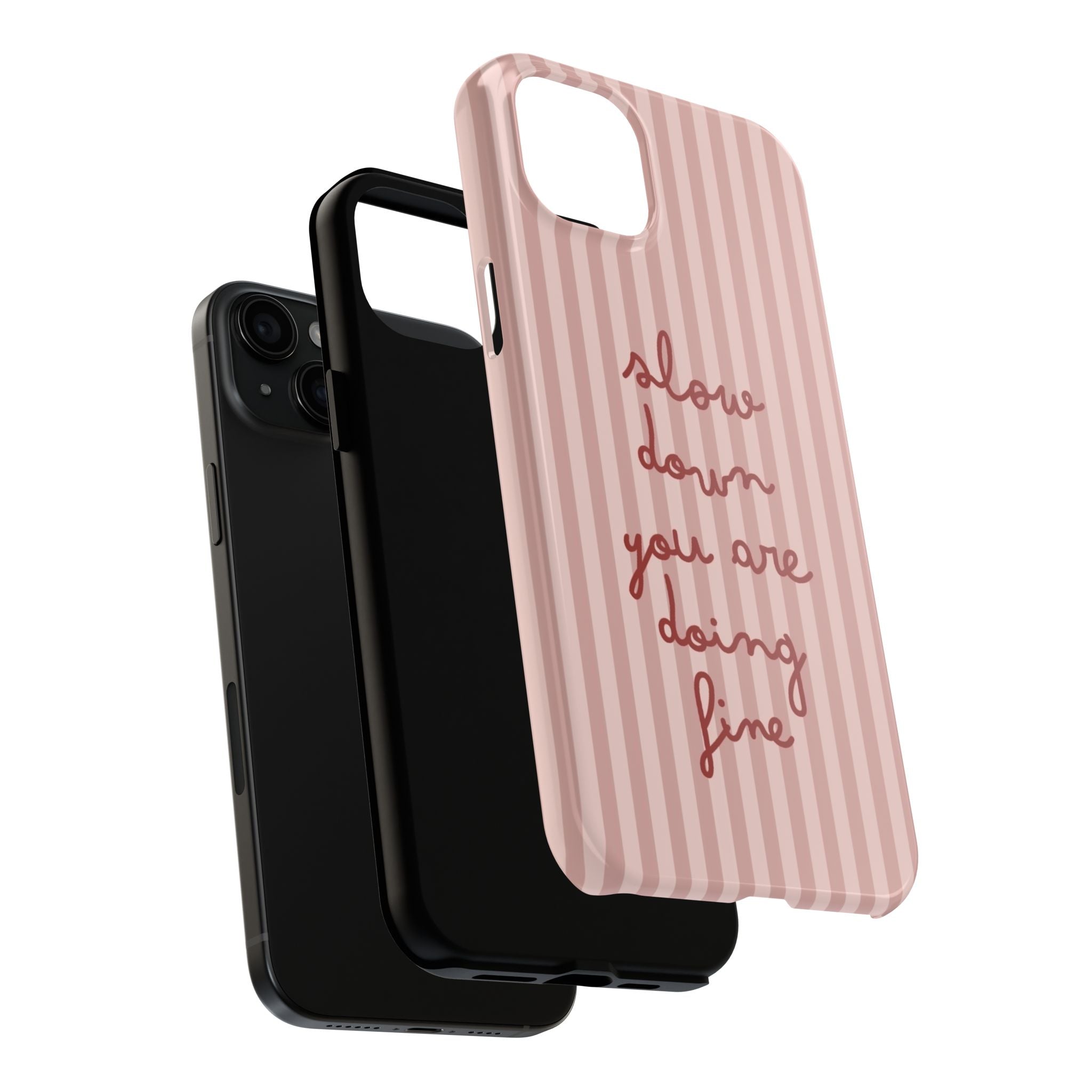 Phone Case — "Slow Down You Are Doing Fine" Pink Striped Protective Cover