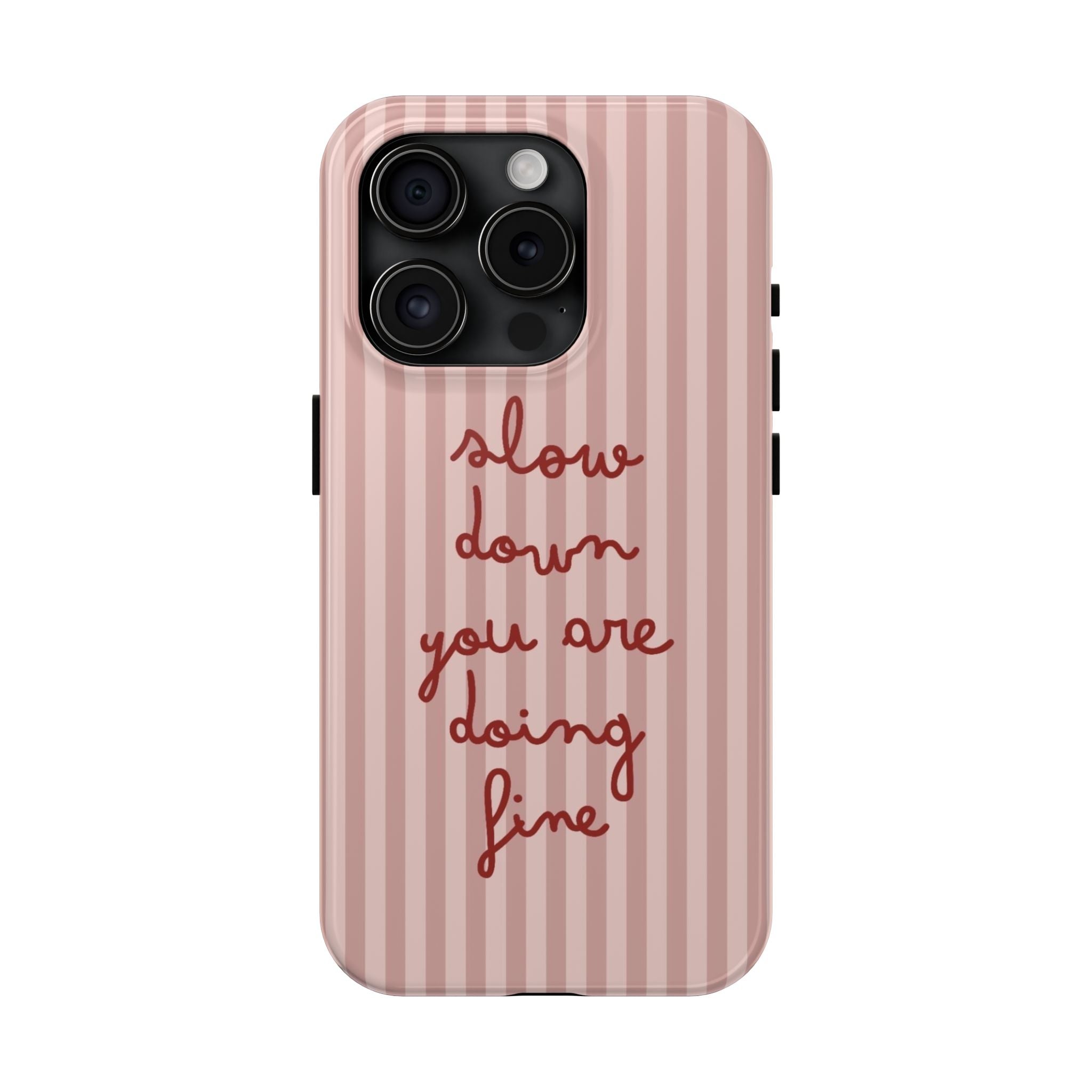 Phone Case — "Slow Down You Are Doing Fine" Pink Striped Protective Cover