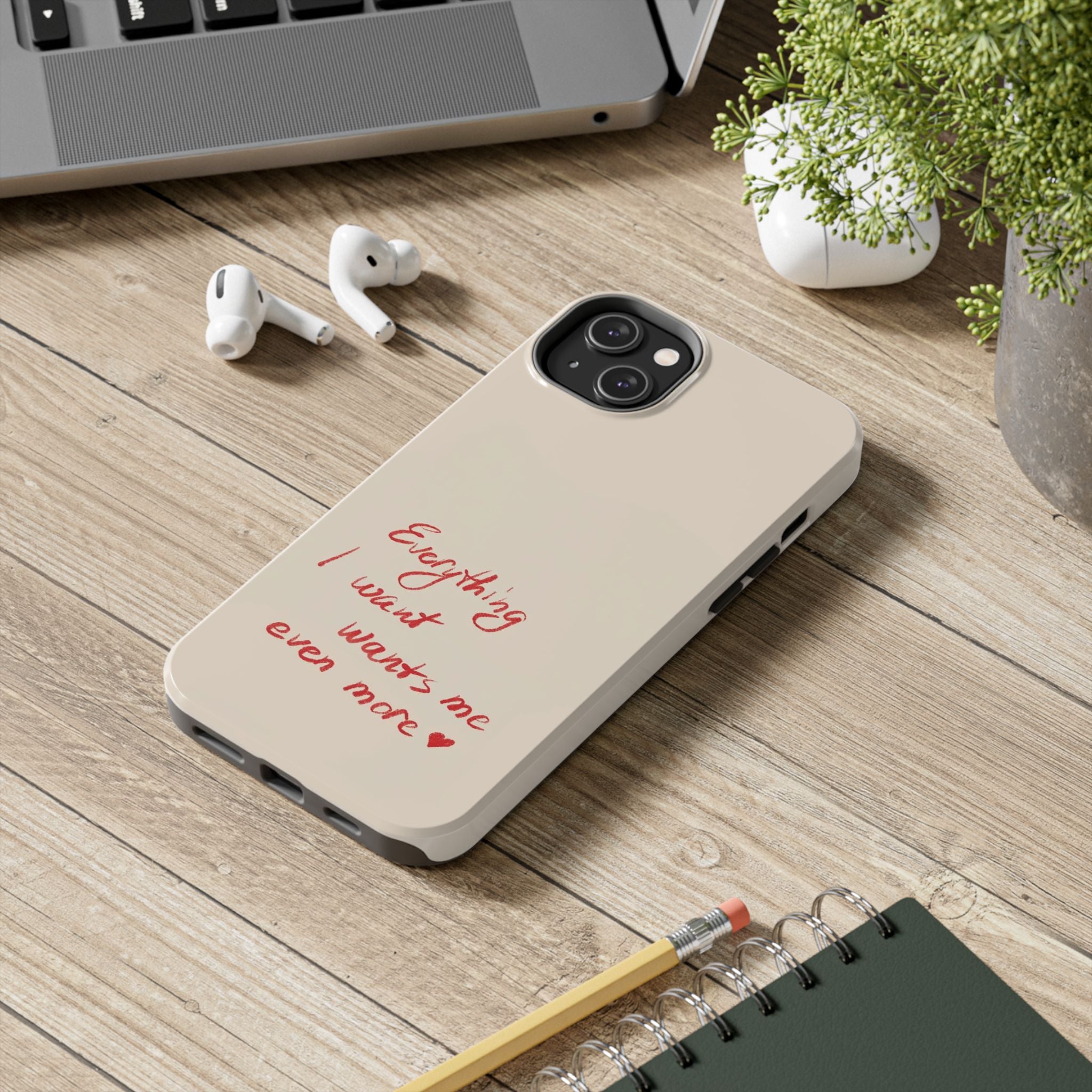 Tough Phone Case — "Everything I Want Wants Me Even More" Beige Protective Cover