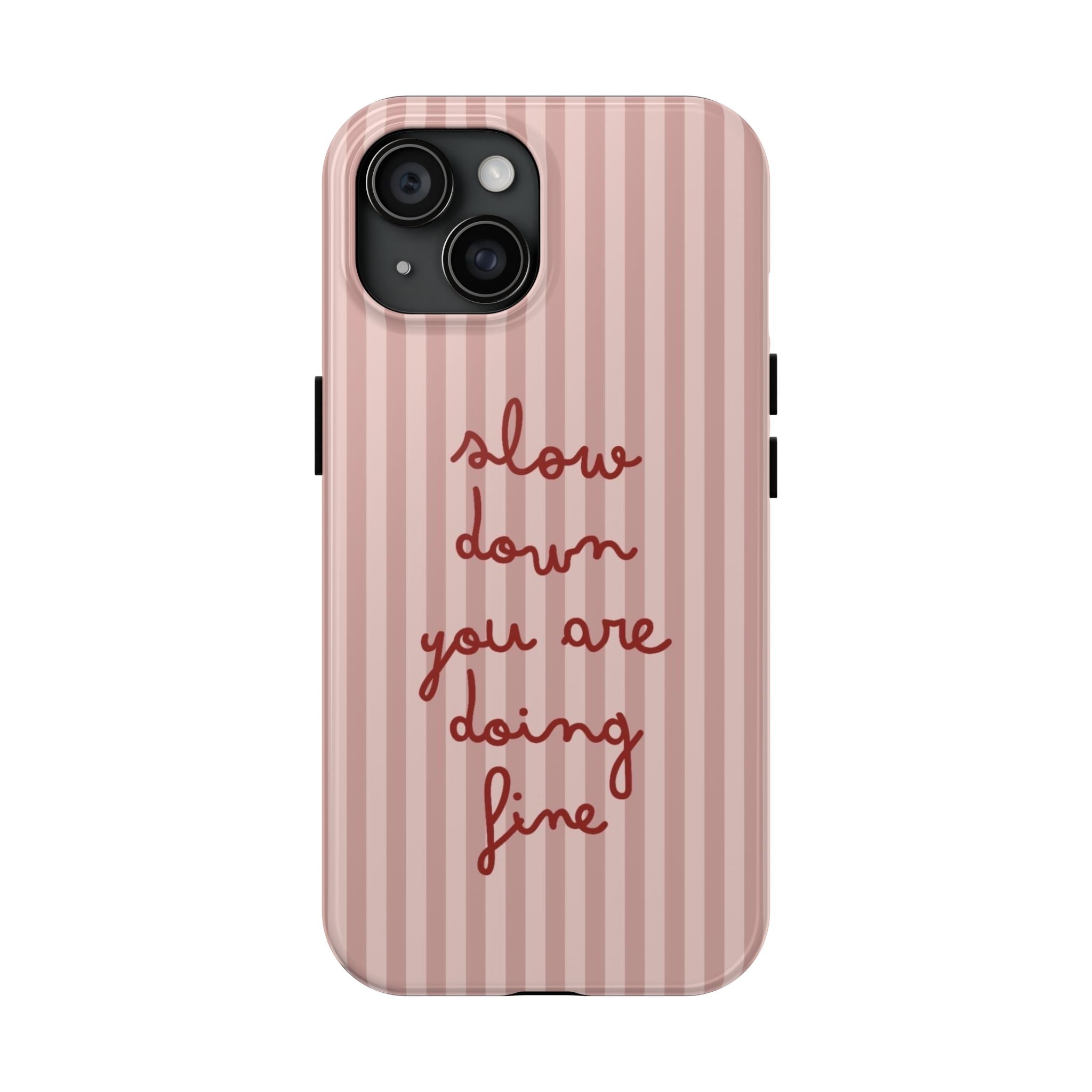 Phone Case — "Slow Down You Are Doing Fine" Pink Striped Protective Cover
