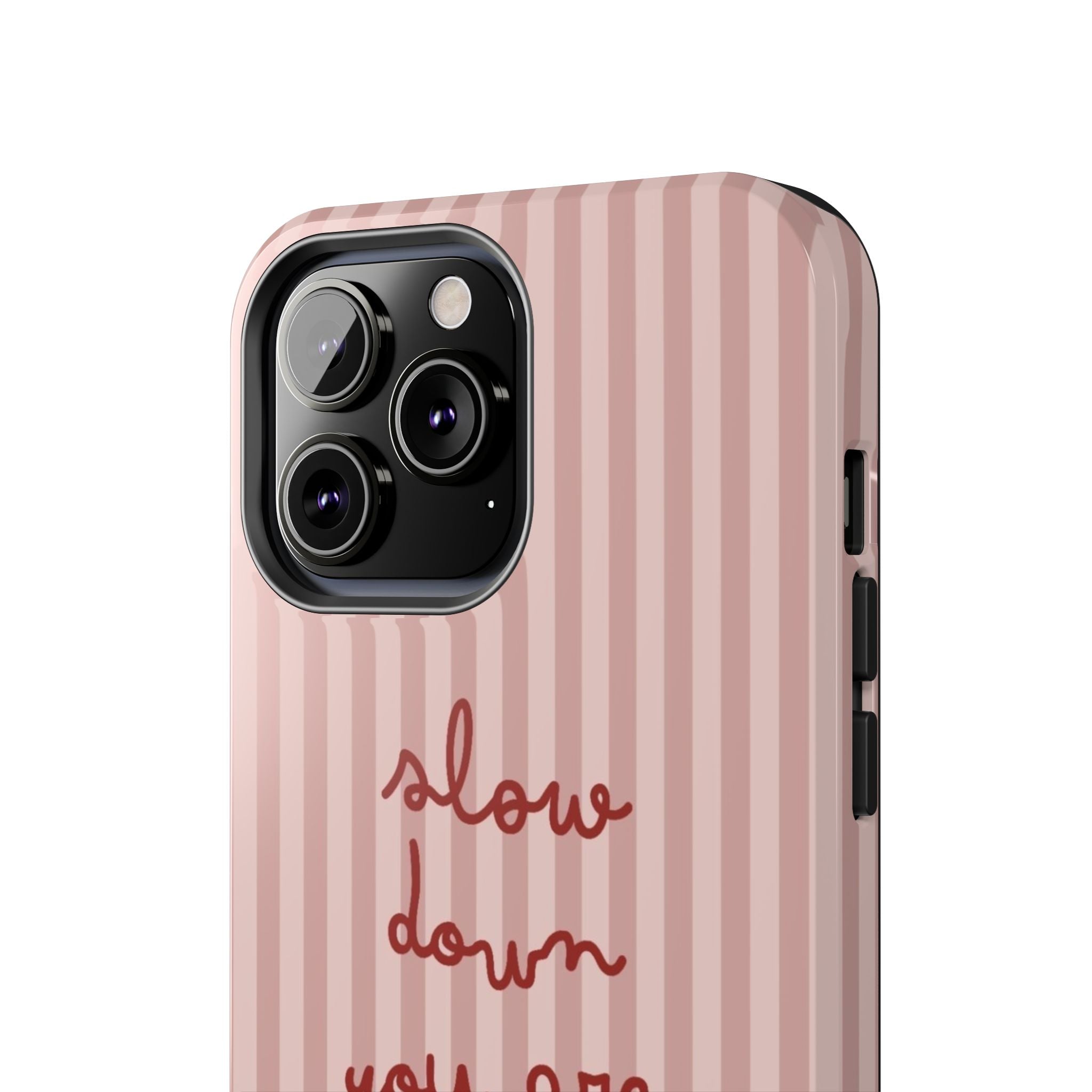 Phone Case — "Slow Down You Are Doing Fine" Pink Striped Protective Cover